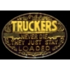 TRUCKERS NEVER DIE THEY JUST STAY LOADED PIN
